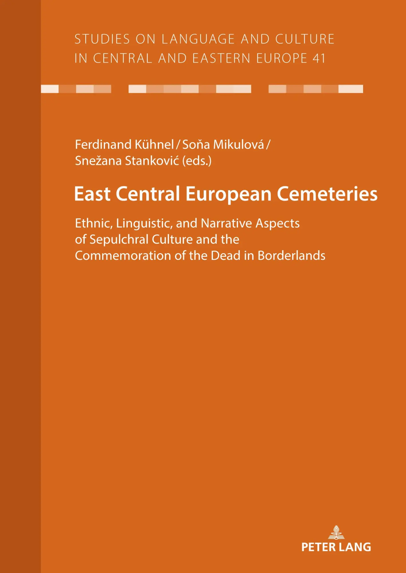 East Central European Cemeteries: Ethnic, Linguistic, and Narrative Aspects of Sepulchral Culture and the Commemoration of the Dead in Borderlands ... in Central and Eastern Europe, Band 41)