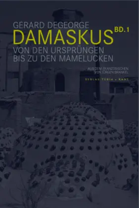 Cover: 9783851324488 | Damaskus. Bd.1 | Von den Anfängen bis zu den Mameluken | Degeorge
