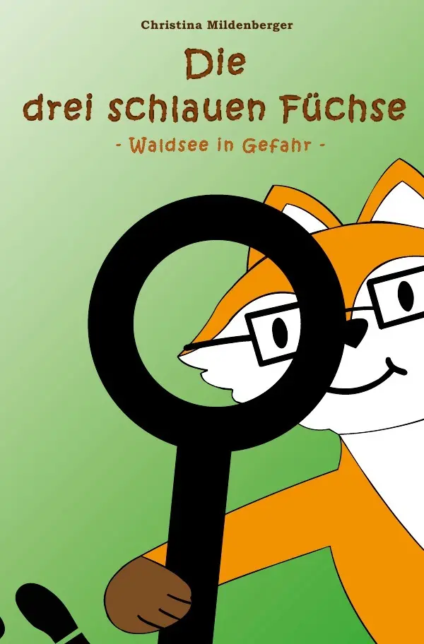 Cover: 9783753164588 | Die drei schlauen Füchse | Waldsee in Gefahr | Christina Mildenberger