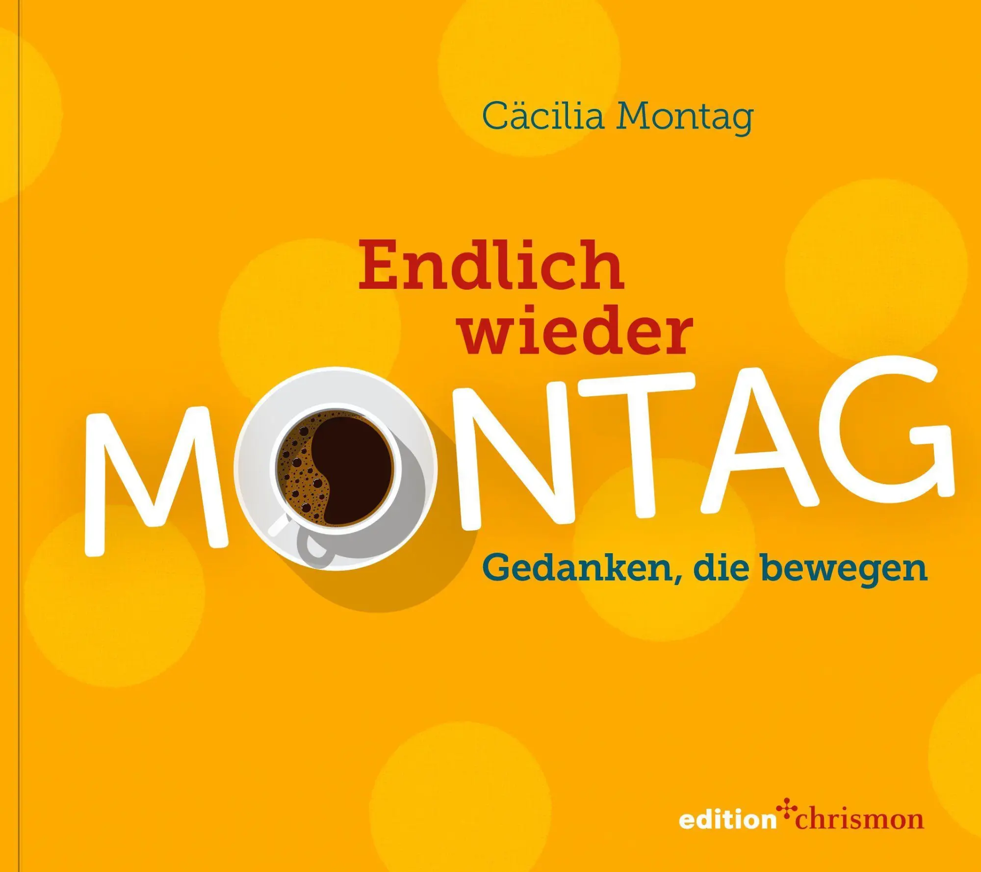 Cover: 9783960384588 | Endlich wieder Montag | Gedanken, die bewegen | Cäcilia Montag | Buch