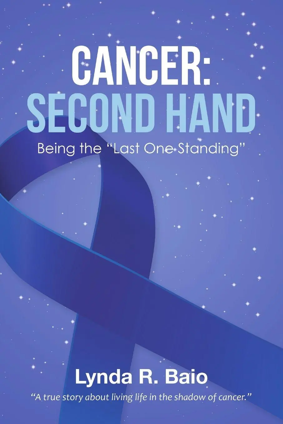 Cover: 9781483464688 | Cancer | Second Hand: Being the "Last One Standing" | Lynda R. Baio