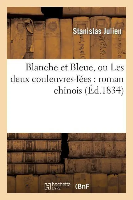 Cover: 9782012944688 | Blanche Et Bleue, Ou Les Deux Couleuvres-Fées: Roman Chinois | Auteur