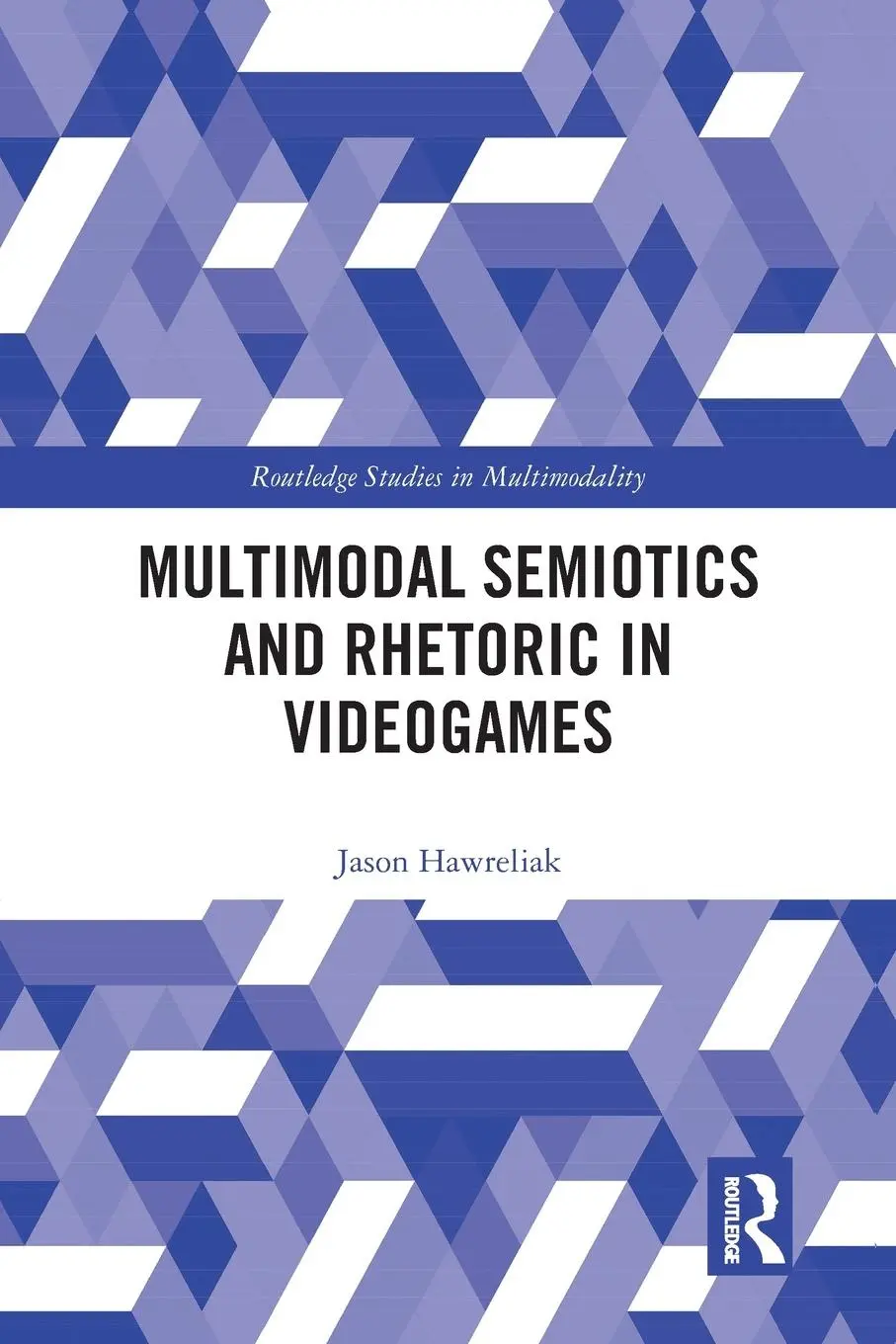 Cover: 9780367584788 | Multimodal Semiotics and Rhetoric in Videogames | Jason Hawreliak
