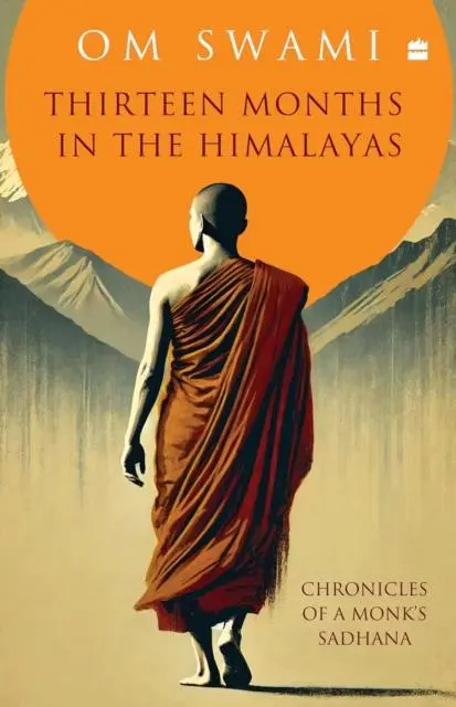 Cover: 9789365694888 | Thirteen Months In The Himalayas | Chronicles of a Monk's Sadhana | Om
