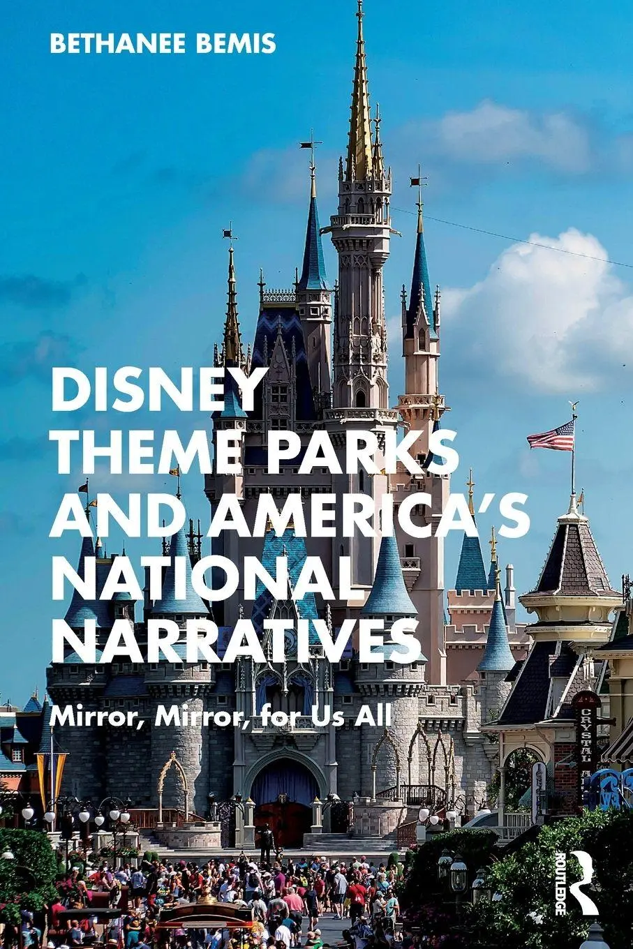 Cover: 9781032294988 | Disney Theme Parks and America's National Narratives | Bethanee Bemis