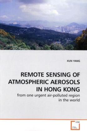 REMOTE SENSING OF ATMOSPHERIC AEROSOLS IN HONG KONG | from one urgent air-polluted region in the world | Xun Yang | Taschenbuch | Englisch | VDM Verlag Dr. Müller | EAN 9783639185188 - Yang, Xun