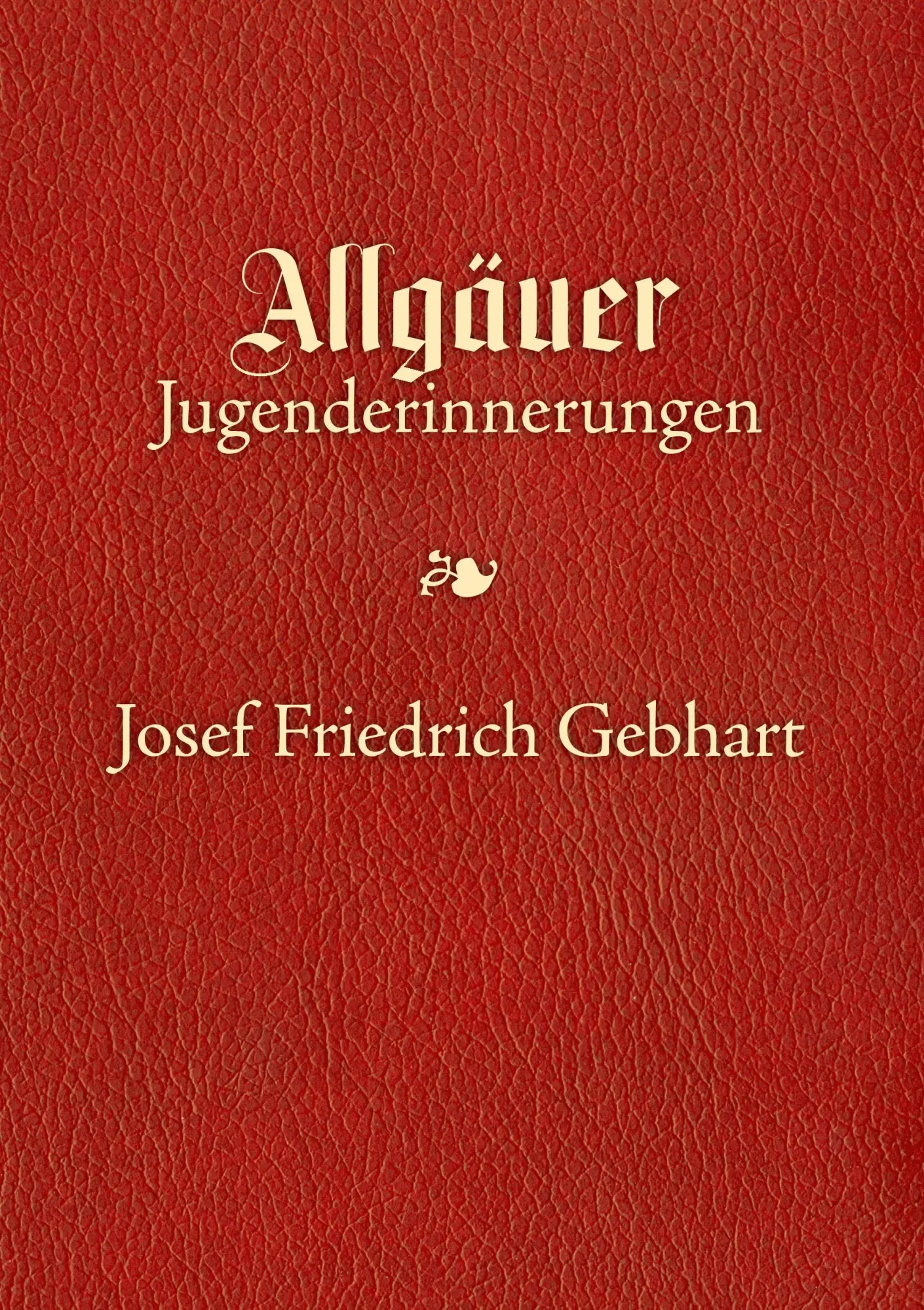 Cover: 9783839155288 | Allgäuer Jugenderinnerungen | Josef Friedrich Gebhart | Taschenbuch