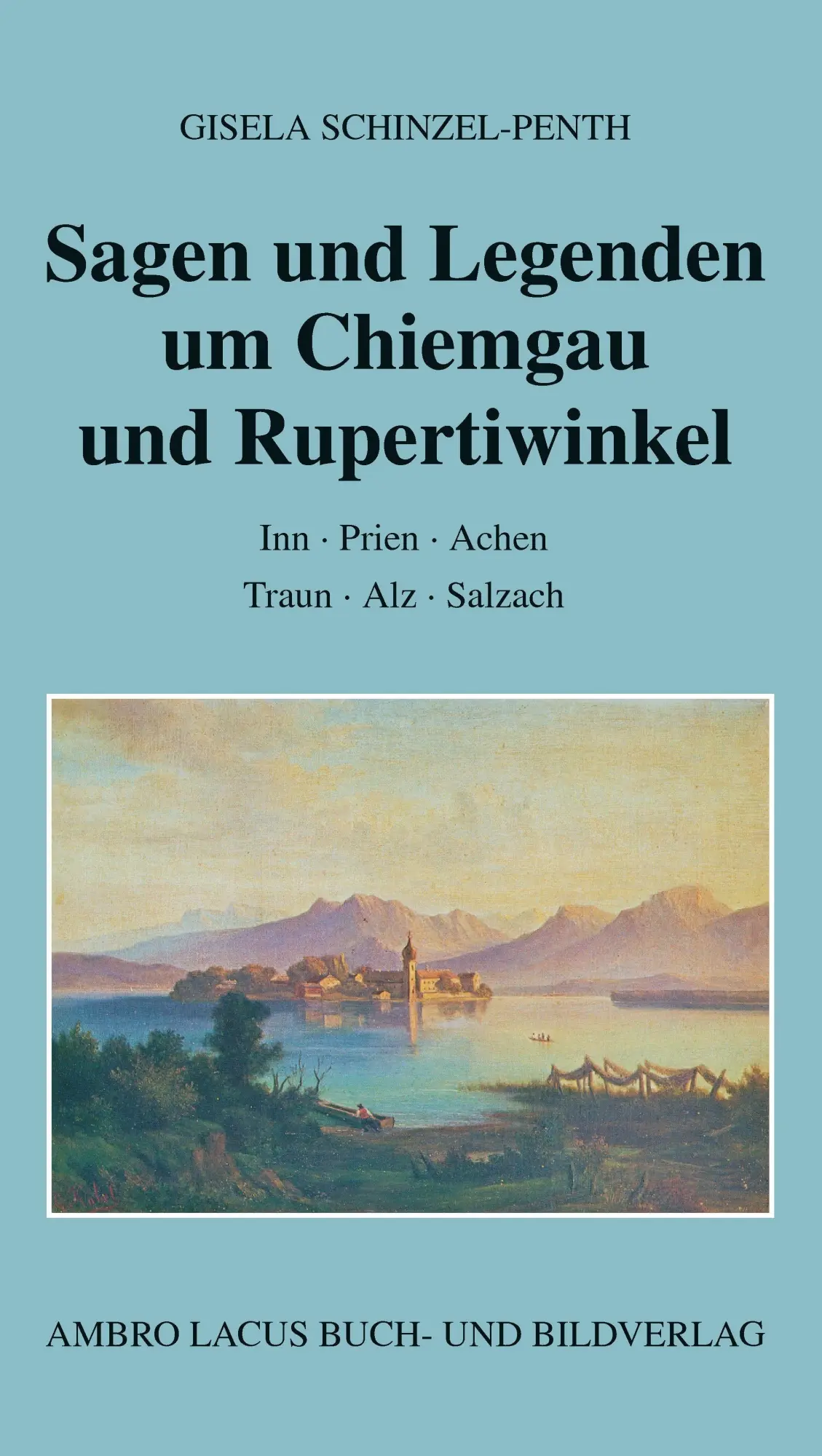 Cover: 9783921445488 | Sagen und Legenden um Chiemgau und Rupertiwinkel | Schinzel-Penth