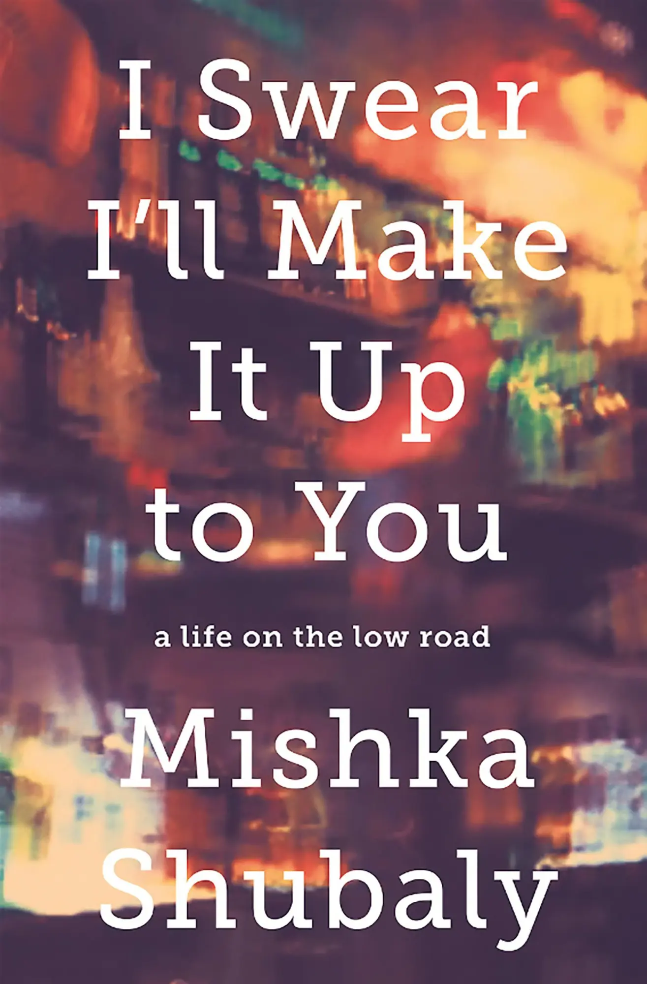 Cover: 9781610395588 | I Swear I'll Make It Up to You | A Life on the Low Road | Shubaly