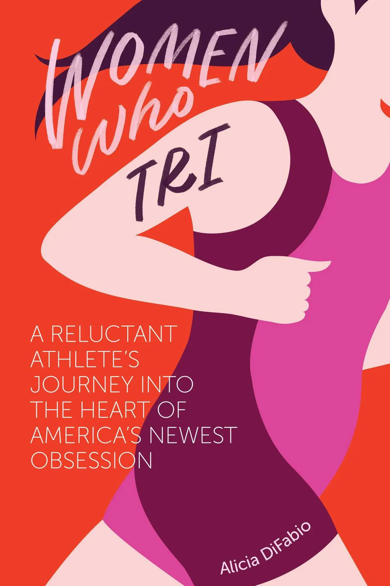 Cover: 9781937715588 | Women Who Tri: A Reluctant Athlete's Journey Into the Heart of...