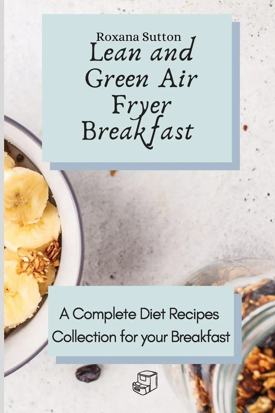Cover: 9781801905688 | Lean and Green Air Fryer Breakfast | Roxana Sutton | Taschenbuch