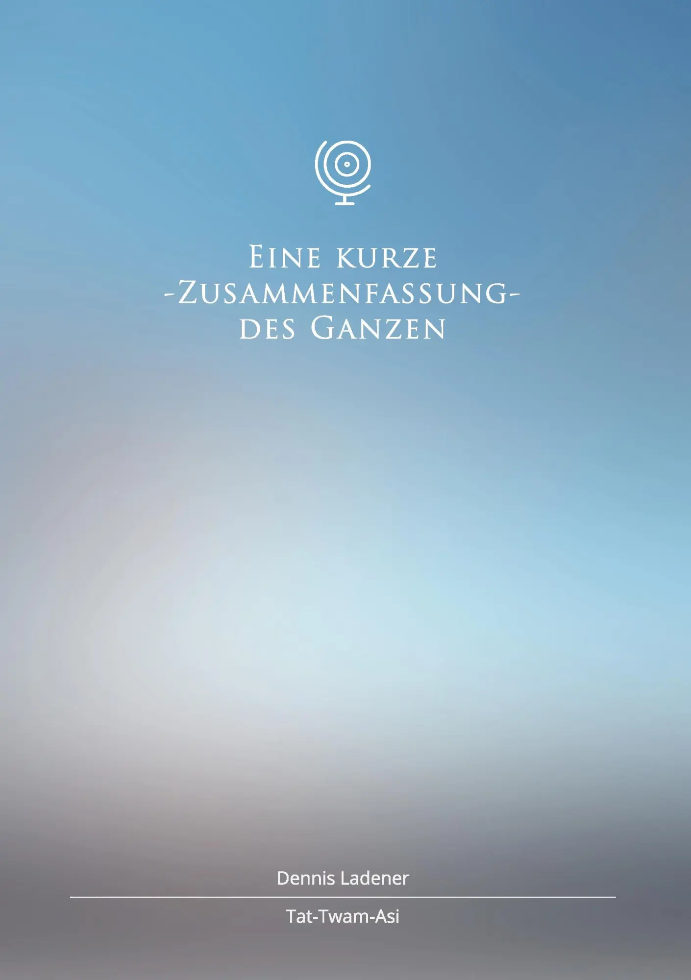 Cover: 9783735785688 | Eine kurze Zusammenfassung des Ganzen | Dennis Hans Ladener | Buch