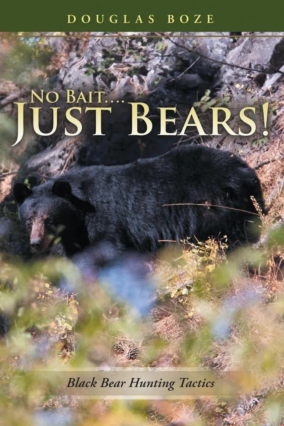 Cover: 9781483425788 | No Bait....Just Bears! | Black Bear Hunting Tactics | Douglas Boze