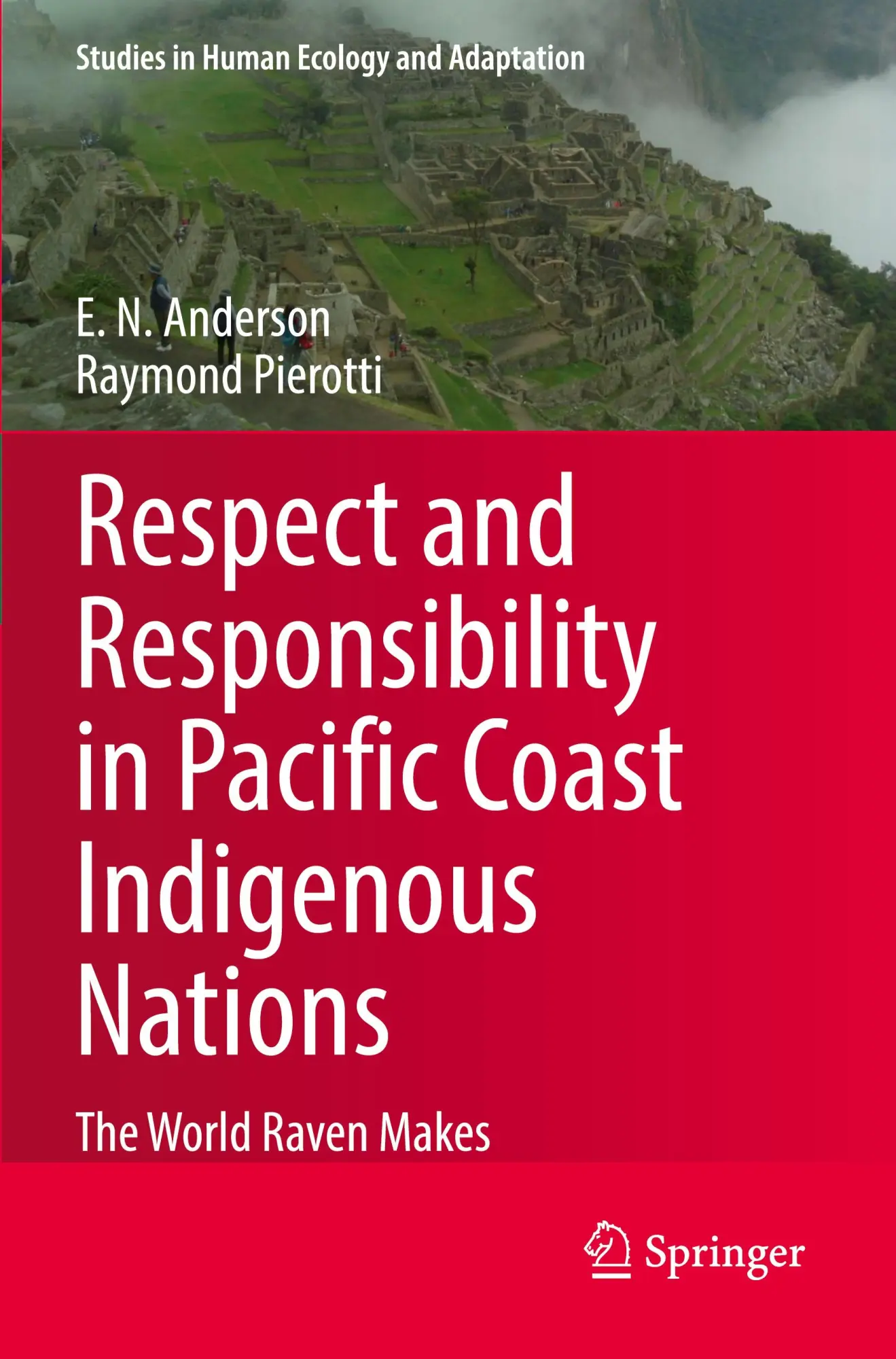 Respect and Responsibility in Pacific Coast Indigenous Nations: The World Raven Makes (Studies in Human Ecology and Adaptation, 13, Band 13)
