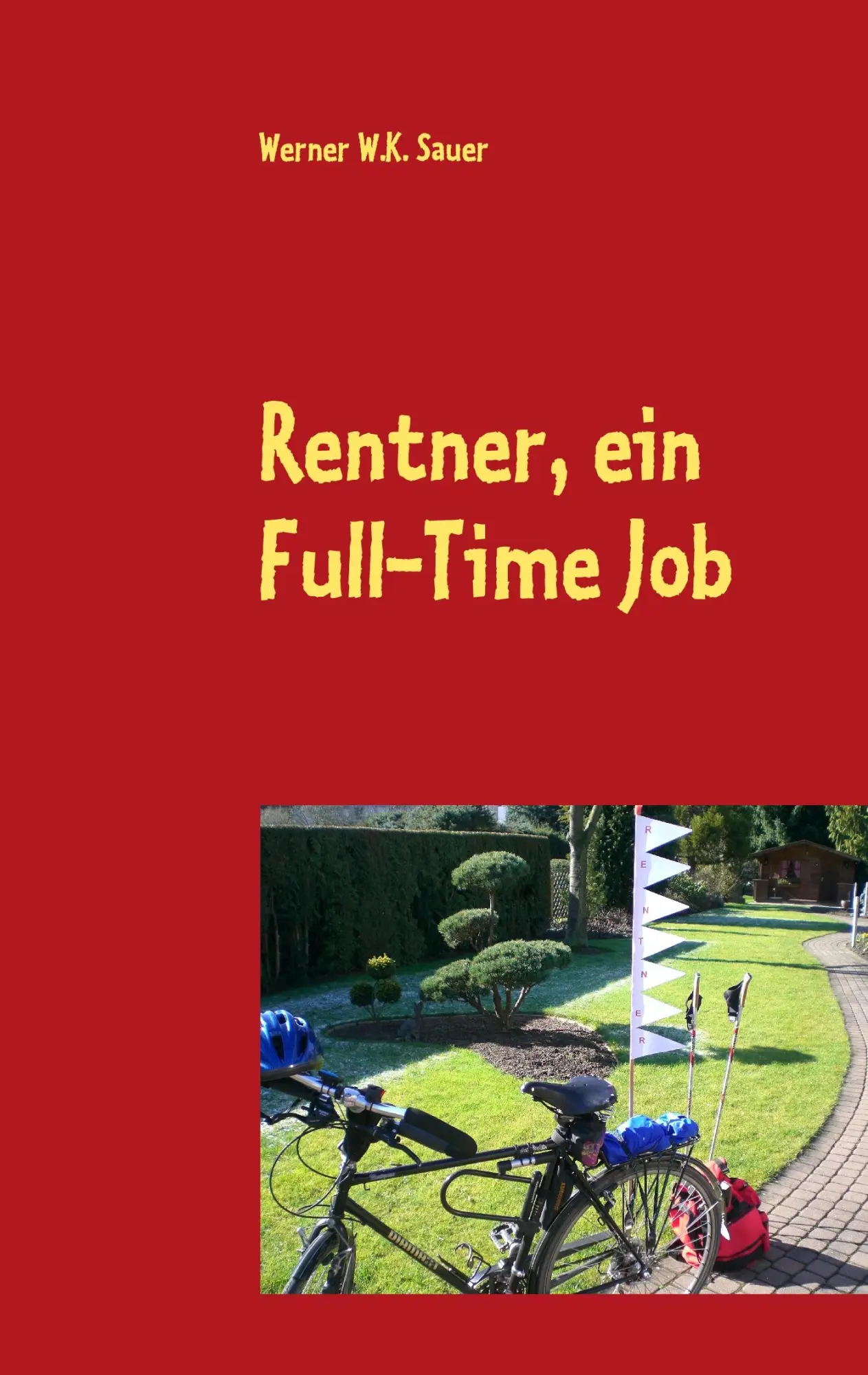 Cover: 9783837045888 | Rentner, ein Full-Time Job | Werner W. K. Sauer | Taschenbuch | 72 S.