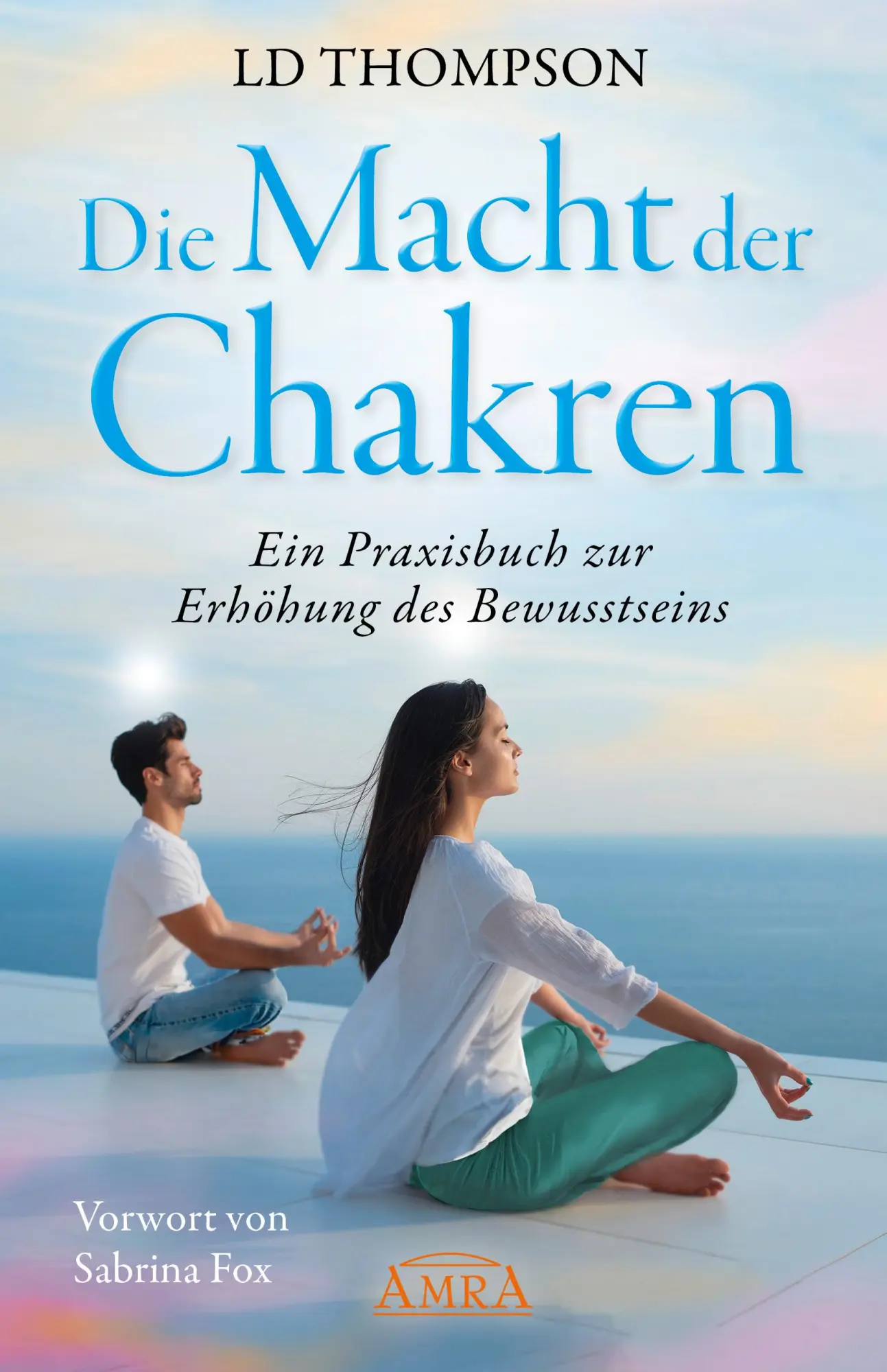Cover: 9783954475988 | DIE MACHT DER CHAKREN: Ein Praxisbuch zur Erhöhung des Bewusstseins