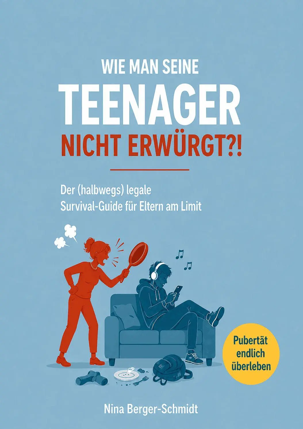 Cover: 9791281365988 | WIE MAN SEINE TEENAGER NICHT ERWÜRGT?! | Nina Berger-Schmidt | Buch