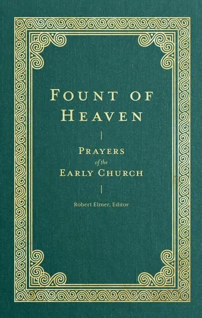 Cover: 9781683596288 | Fount of Heaven | Prayers of the Early Church | Robert Elmer | Buch