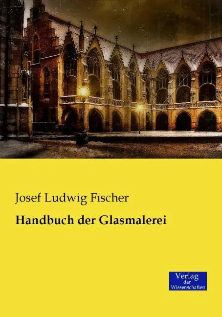 Cover: 9783957006288 | Handbuch der Glasmalerei | Josef Ludwig Fischer | Taschenbuch | 616 S.