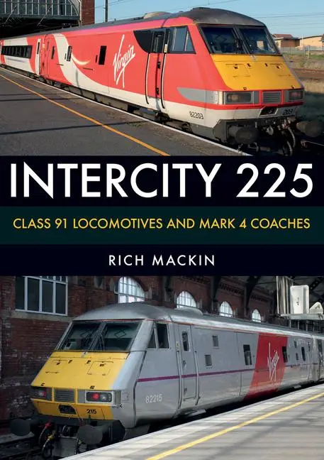 Cover: 9781445676388 | Intercity 225 | Class 91 Locomotives and Mark 4 Coaches | Rich Mackin