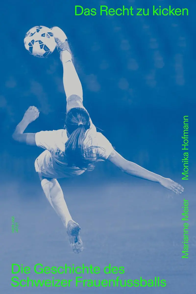 Cover: 9783039196388 | Das Recht zu kicken | Die Geschichte des Schweizer Frauenfussballs
