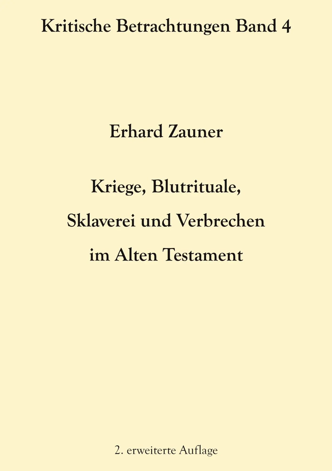 Kriege, Blutrituale, Sklaverei und Verbrechen im Alten Testament: 2. erweiterte Auflage (Kritische Betrachtungen)