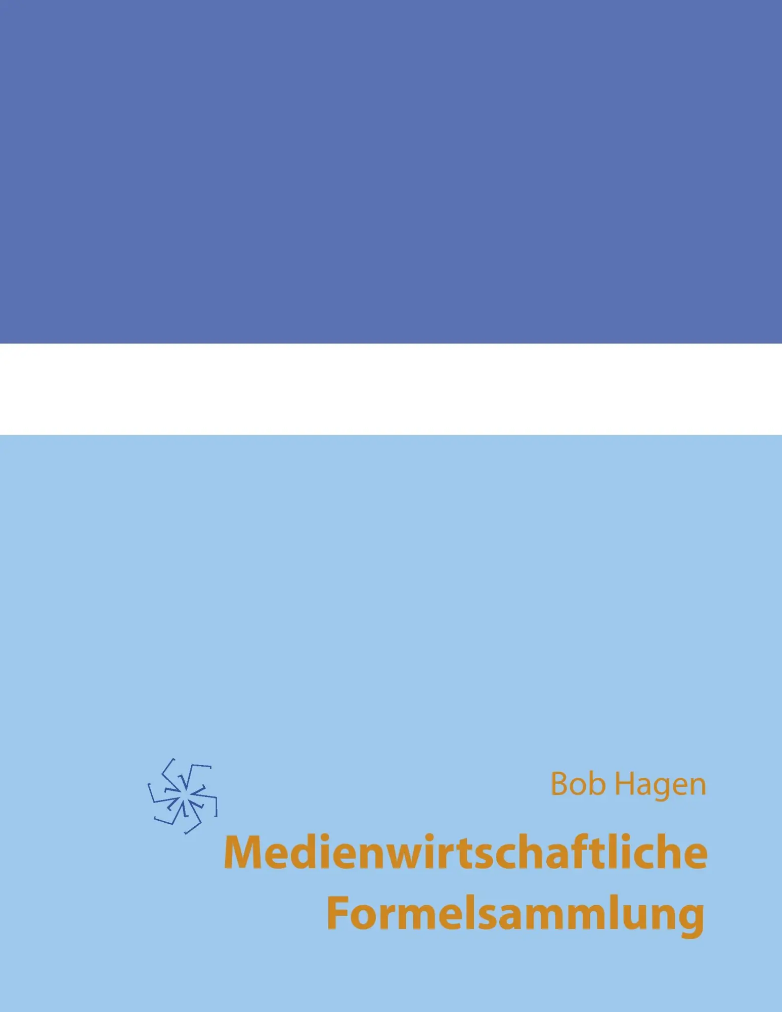 Cover: 9783839116388 | Medienwirtschaftliche Formelsammlung | Bob Hagen | Taschenbuch | 2009
