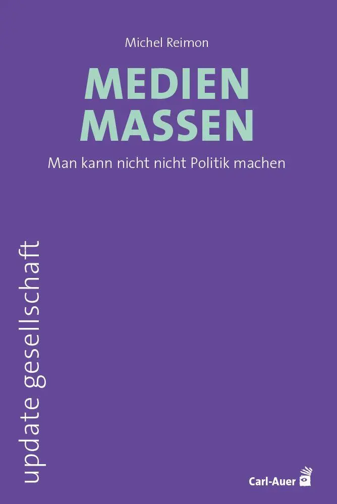 Cover: 9783849706388 | Medienmassen | Man kann nicht nicht Politik machen | Michel Reimon