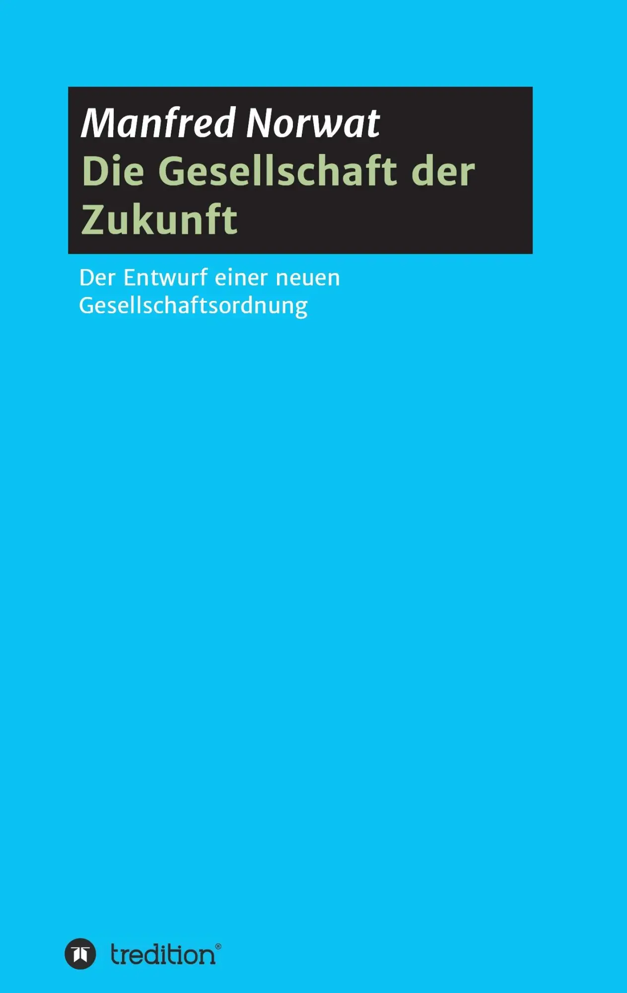 Cover: 9783734526688 | Die Gesellschaft der Zukunft | Manfred Norwat | Taschenbuch | 320 S.