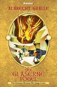Cover: 9783865066688 | Der gläserne Vogel | Ein Fantasyroman für junge Leser | Gralle | Buch