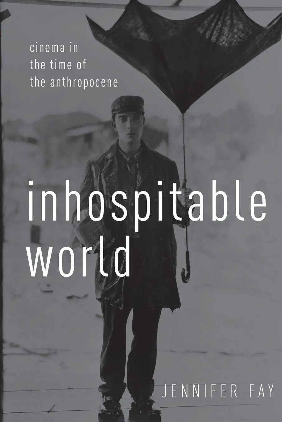 Cover: 9780190696788 | Inhospitable World | Cinema in the Time of the Anthropocene | Fay