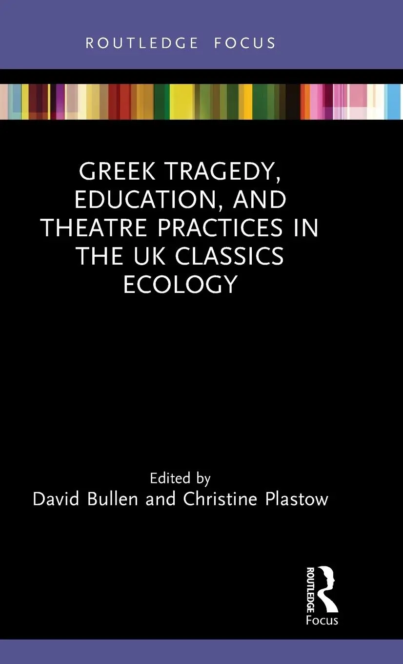 Cover: 9781032256788 | Greek Tragedy, Education, and Theatre Practices in the UK Classics...