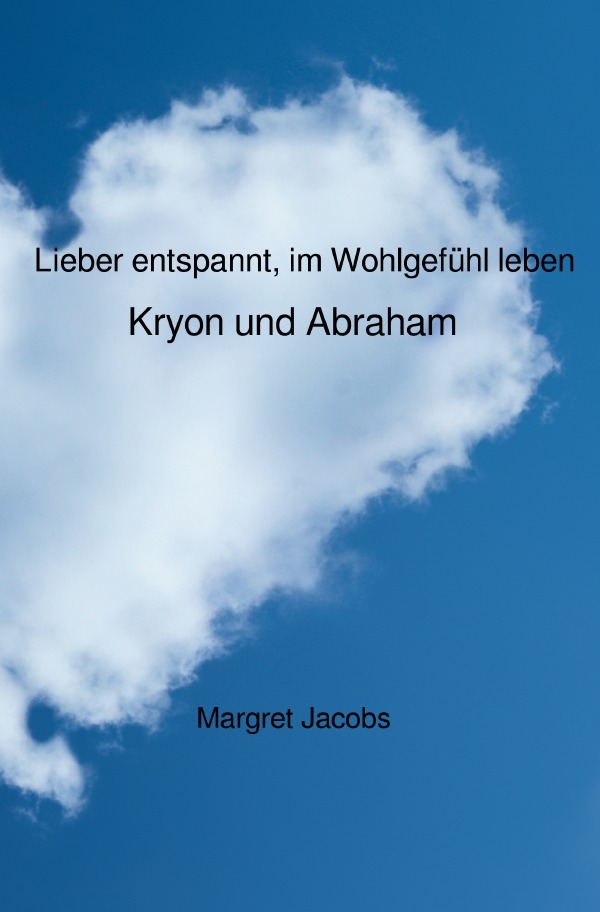 Cover: 9783741816888 | Kryon und Abraham Bücher / Lieber entspannt, im Wohlgefühl leben -...