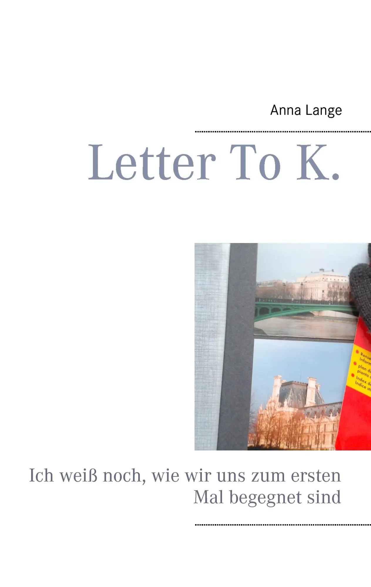 Letter To K.: Ich weiß noch, wie wir uns zum ersten Mal begegnet sind.