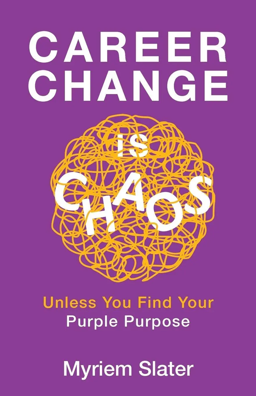 Cover: 9781998756988 | Career Change Is Chaos | Unless You Find Your Purple Purpose | Slater