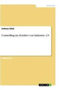 Cover: 9783346276988 | Controlling im Zeitalter von Industrie 4.0 | Andreas Glück | Buch