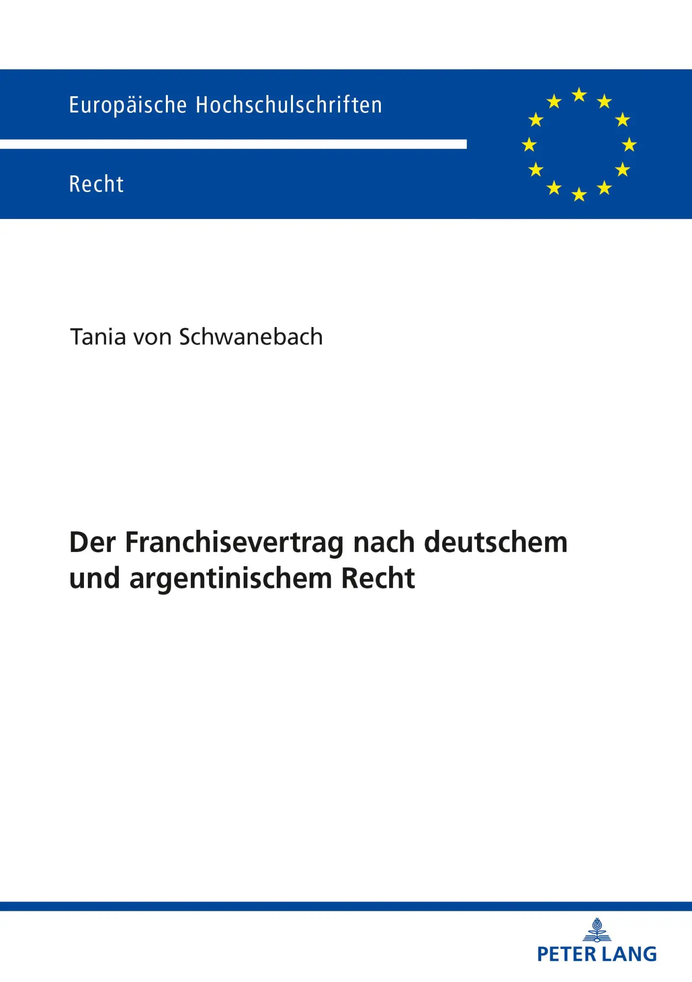 Der Franchisevertrag nach deutschem und argentinischem Recht: Dissertationsschrift (Europäische Hochschulschriften Recht, Band 6248)