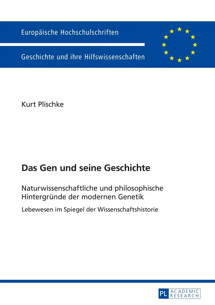 Das Gen und seine Geschichte: Naturwissenschaftliche und philosophische Hintergründe der modernen Genetik- Lebewesen im Spiegel der ... / Publications Universitaires Européennes)