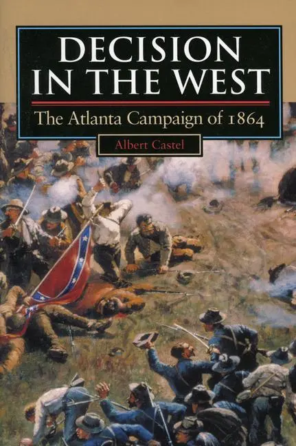 Cover: 9780700607488 | Decision in the West | The Atlanta Campaign of 1864 | Albert Castel