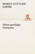 Cover: 9783842417588 | Album geselliger Thorheiten | Moritz Gottlieb Saphir | Taschenbuch