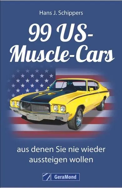 Cover: 9783862457588 | 99 US-Muscle-Cars, aus denen Sie nie wieder aussteigen wollen | Buch