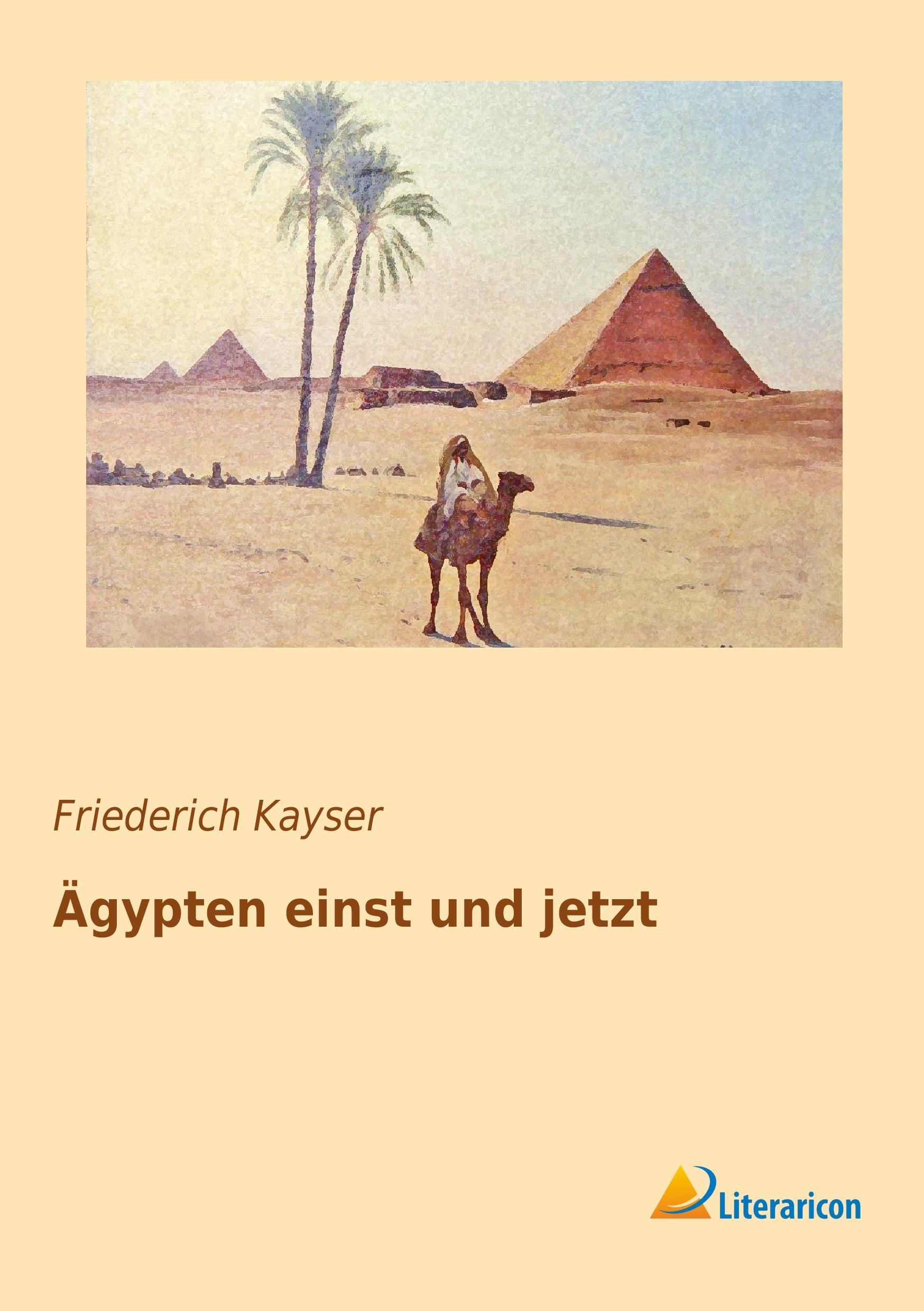 Ägypten einst und jetzt | Friederich Kayser | Taschenbuch | Paperback | 280 S. | Deutsch | 2016 | Literaricon Verlag | EAN 9783956977688 - Kayser, Friederich