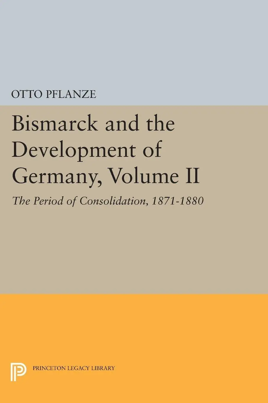 Cover: 9780691607788 | Bismarck and the Development of Germany, Volume II | Otto Pflanze