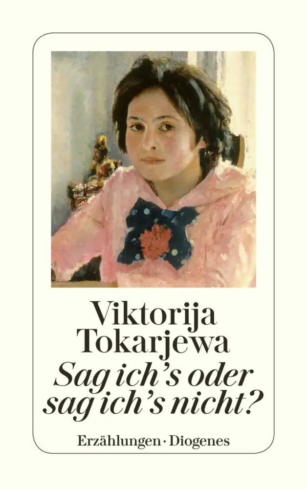 Cover: 9783257227888 | Sag ich's oder sag ich's nicht? | Erzählungen | Viktorija Tokarjewa