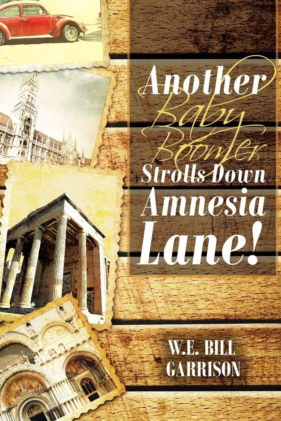 Cover: 9781642147988 | Another Baby Boomer Strolls Down Amnesia Lane! | W. E. Bill Garrison