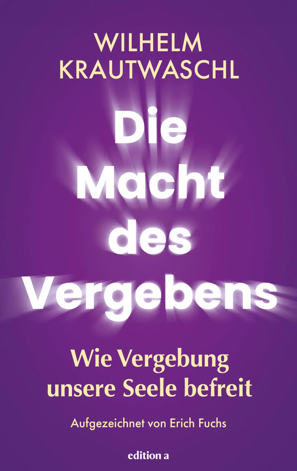 Cover: 9783990018088 | Die Macht des Vergebens | Wie Vergebung unsere Seele befreit | Buch