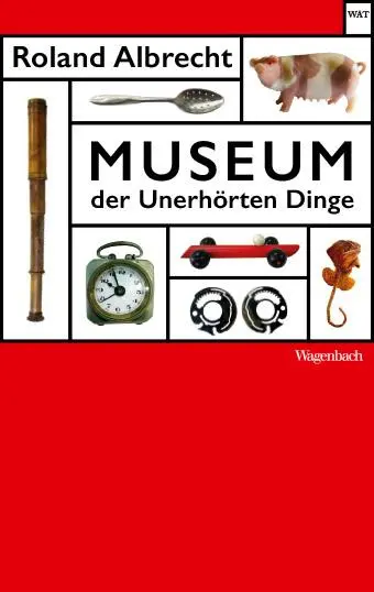 Cover: 9783803128188 | Museum der Unerhörten Dinge | Roland Albrecht | Taschenbuch | 128 S.
