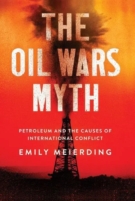 Cover: 9781501748288 | The Oil Wars Myth – Petroleum and the Causes of International Conflict