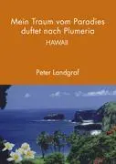 Cover: 9783833438288 | Mein Traum vom Paradies duftet nach Plumeria | Hawaii | Peter Landgraf