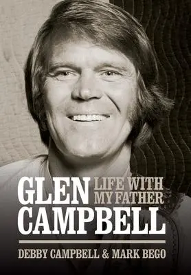 Cover: 9781780388588 | Glen Campbell: Life with My Father - By Debby Campbell &amp; Mark Bego